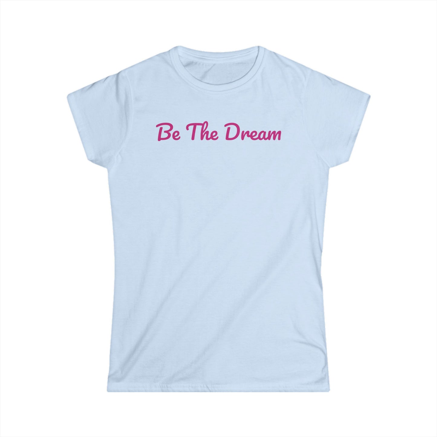 Baby Doll "Be The Dream" Women's Soft Tee